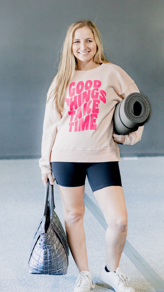 Good Things Take Time Sweatshirt