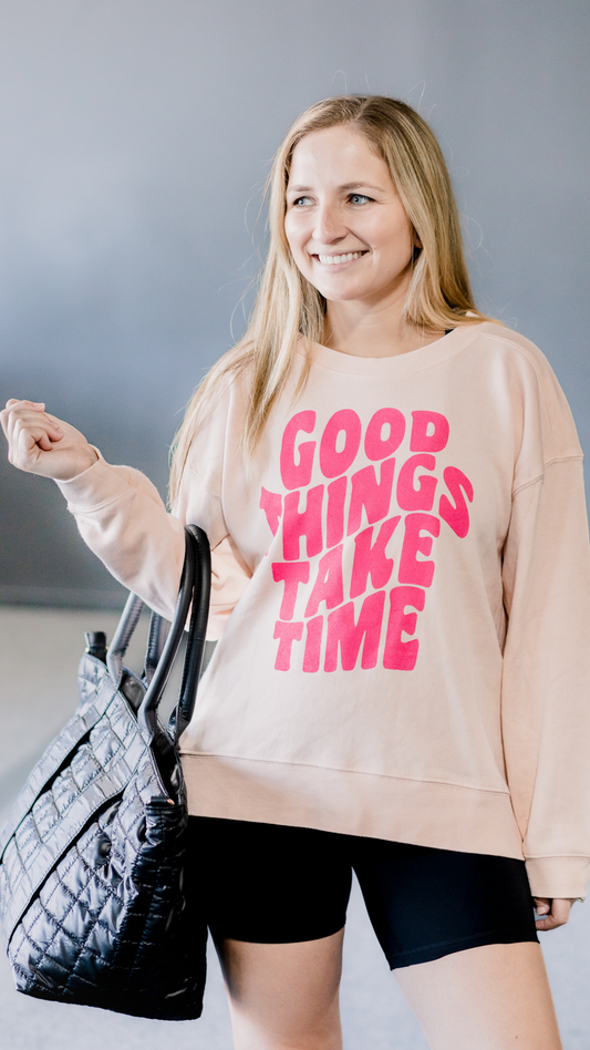 Good Things Take Time Sweatshirt